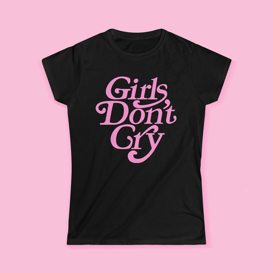 Girls Don't Cry Girly T-Shirt
