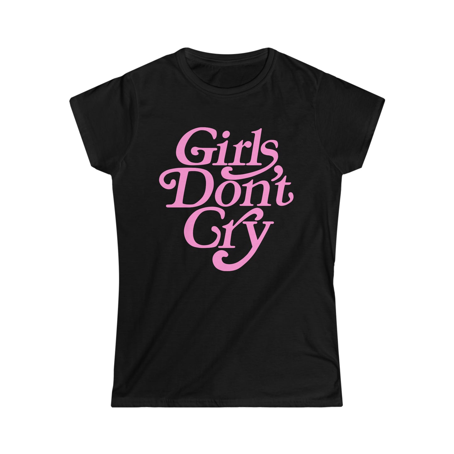 Girls Don't Cry Girly T-Shirt
