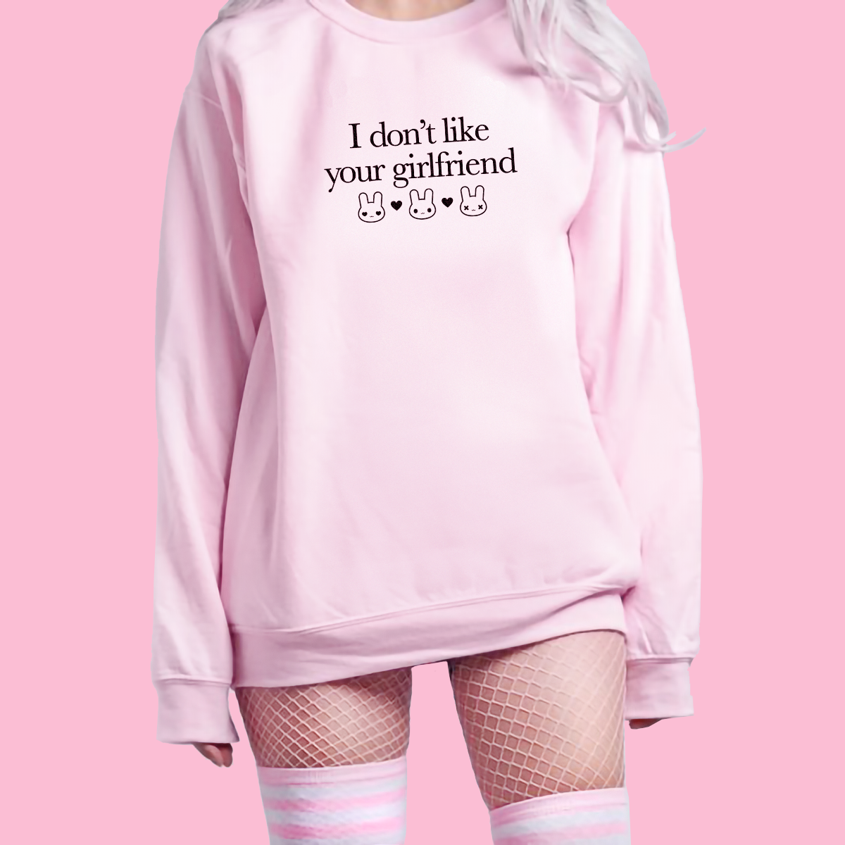 I Don't Like Your Girlfriend Sweatshirt